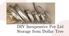 some metal pots and pans sitting on a shelf with the words diy expensive pot lid storage from dollar tree