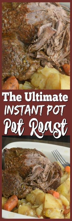 the ultimate instant pot roast recipe with potatoes and carrots