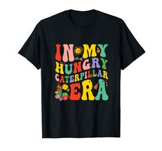 a black t - shirt with the words un my hungry caterpillar era on it