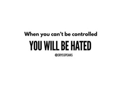 an advertisement with the words when you can't be controlled, you will be hated