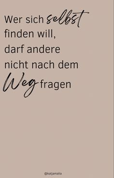 Wer sich selbst finden will, darf andere nicht nach dem Weg fragen Positive Mindset Wallpaper, Movement Quotes, Mindset Wallpaper, Calendar Quotes, 365 Quotes, Focus On Your Goals, Beige Aesthetic