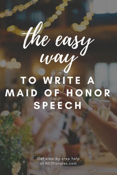 the easy way to write a maid of honor speech with text overlaying it