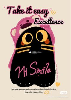 a poster with an image of a black cat wearing a pink hat and the words take it easy excellence