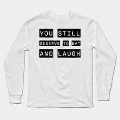 Quote from the anime Vash Stampede: You still deserve to eat and laugh. -- Choose from our vast selection of Long Sleeve T-Shirts to match with your favorite design to make the perfect custom graphic Long Sleeve T-shirt. Pick your favorite: Classic or Premium. Customize your color! For men and women. Long Sleeve T-shirt With Funny Text For Streetwear, White Long Sleeve T-shirt With Funny Text, Vash Stampede, Laughing Quotes, Graphic Long Sleeve, You Deserve, Long Sleeve T Shirt, Long Sleeve Tshirt, Men And Women