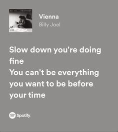 an ad with the words slow down you're doing fine, you can't be everything you want to be before your time