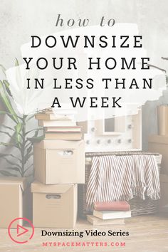 boxes stacked on top of each other with the words how to downsize your home in less than a week