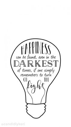 a light bulb with the words happiness can be found in the darkest of times, if