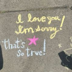 chalk writing on the sidewalk that says i love you im sorry, that's so true