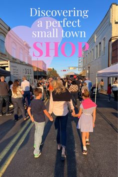 a woman and two children walking down the street with text overlay reading discovering a perfect small town shop