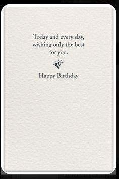 a birthday card with the words today and every day wishing only the best for you