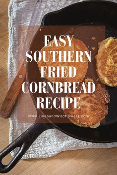 an easy southern fried cornbread recipe in a cast iron skillet