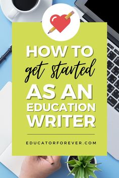 a person writing on a notebook with the words how to get started as an education writer