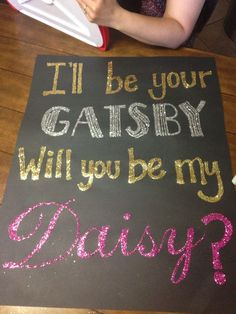 a chalk board that says, i'll be your gatsby will you be my daisy?