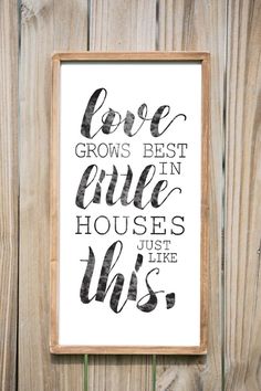 a black and white print with the words love grows best in little houses just like us