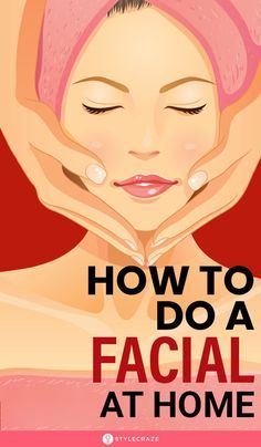 Facial Home Remedies, Step By Step Facial At Home, How To Steam Your Face At Home, At Home Facial Routine, Face Facial At Home, Home Facial For Glowing Skin, Facial Step By Step, At Home Facial Steps, Facial Steps