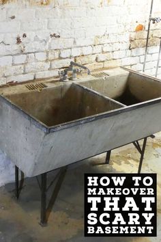 an old metal sink with the words how to makeover that scary basement