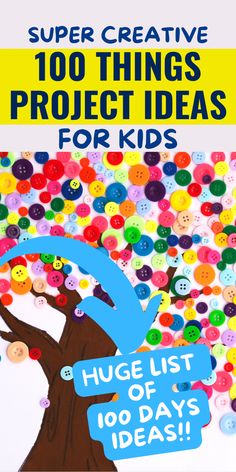 a poster with buttons on it that says, super creative 100 things project ideas for kids