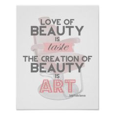 a poster with the words love of beauty is taste, the creation of beauty is art