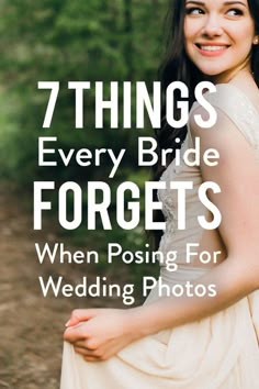 a woman in a white dress with the words 7 things every bride forgets when posing for wedding photos