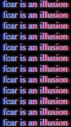 the words fear is an illusion are shown in red and blue