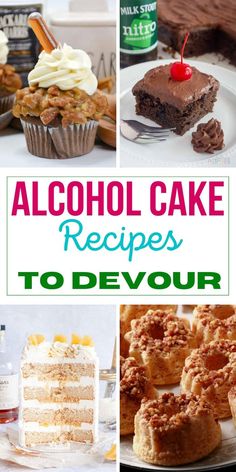 collage of various cakes and desserts with the words alcohol cake recipes to devour