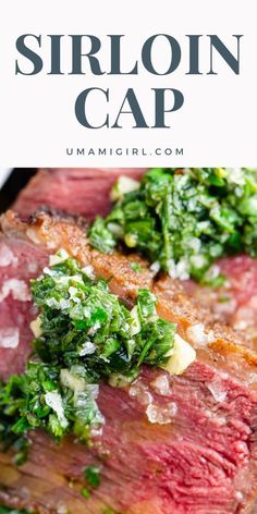 steak with parsley and garlic on top, served in a white bowl next to the words how to cook sirloin cap