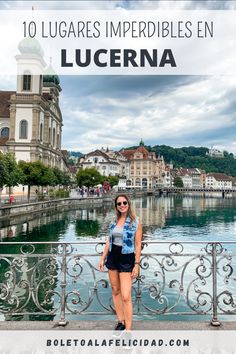 a woman standing in front of a lake with the words 10 lugares impedibles en lucerna