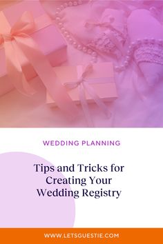 wedding planning tips and tricks for creating your wedding registry