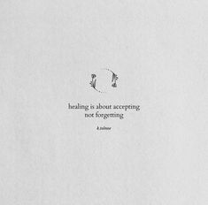 a piece of paper with a quote on it that says, healing is about accepting notforgetting