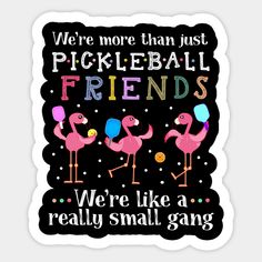 we're more than just pickleball friends, we're like a really small gang