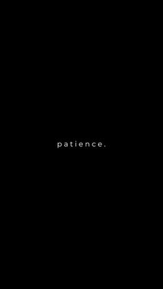 a black background with the word patience written in white