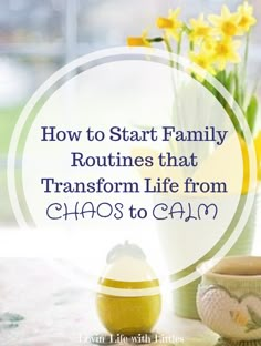 some vases with flowers in them and the words how to start family routine that transform life from chaos to calm