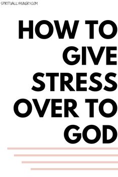 How To Give God All The Control, How To Fear God, When God Says Move, Stop Stressing Quotes God, Letting God Take Control, How To Stop Stressing, 2024 God, Let Go And Let God, Study Scripture