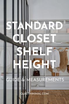 a closet filled with clothes and other items next to a glass door that says, standard closet shelf height guide & measurements