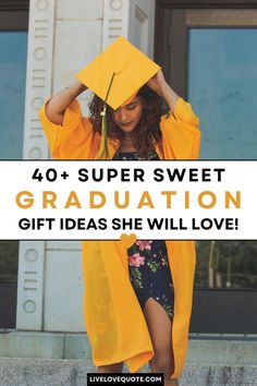 a woman in yellow graduation gown and cap with text overlay that reads, 40 super sweet graduation gift ideas she will love