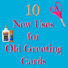 the words 10 new uses for old greeting cards