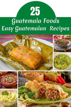 the cover of 25 guatemala foods easy guatemalan recipes