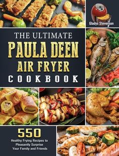 the ultimate paula deen air fryer cookbook 50 healthy and delicious meals