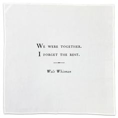 we are together i forget the rest - walt whimness quote on white paper