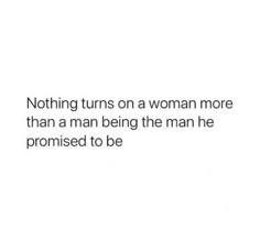 a woman is shown with the words nothing turns on a woman more than a man being the man he promised to be