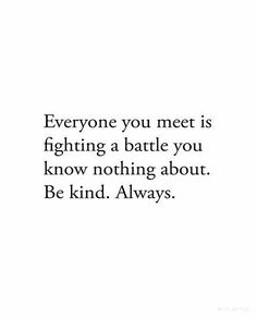 Always Quotes, Now Quotes, Be Kind Always, Kindness Quotes, True Words, Be Kind, Meaningful Quotes