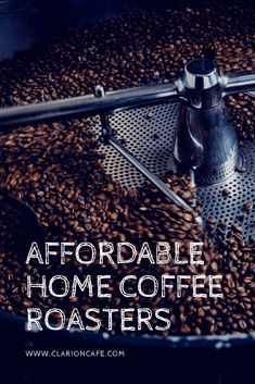 a coffee roaster full of coffee beans with the words, affordable home coffee roasters