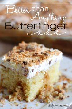 a close up of a piece of cake on a plate with the words better than anything butterfingering cake