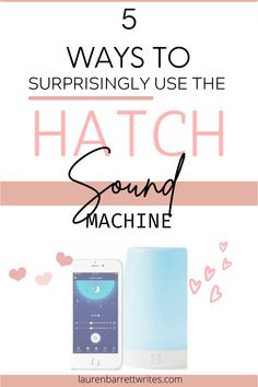 the text 5 ways to surprisely use the hatch sound machine on an image with hearts