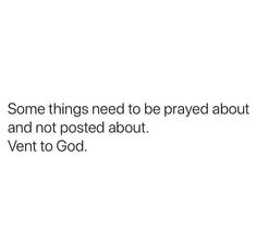 some things need to be prayed about and not posted about ventt to god