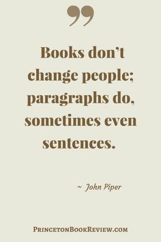 a quote that reads books don't change people paragraphs do sometimes even sentences