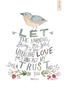 a bird sitting on top of a tree with the words let the morning be the world unfailing love for i have put my trust in you