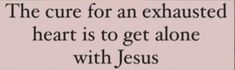 a sign that says the curve for an exhausted heart is to get alone with jesus