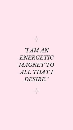 a pink background with the words i am an energetic magnet to all that i desired