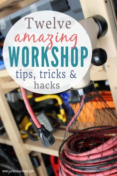 the words twelve amazing workshop tips, tricks and hacks on top of a rack with wires